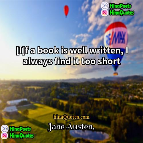 Jane Austen Quotes | [I]f a book is well written, I